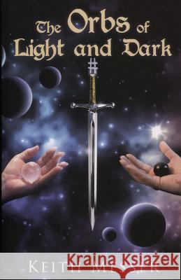 The Orbs of Light and Dark Keith Messer 9781547181032