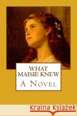 What Maisie Knew Henry James 9781547186365