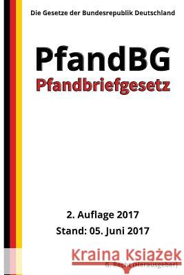 Pfandbriefgesetz - PfandBG, 2. Auflage 2017 G. Recht 9781547187911 Createspace Independent Publishing Platform