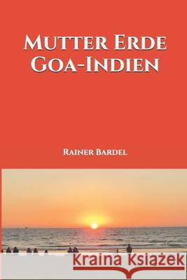 Mutter Erde Goa-Indien Rainer Bardel 9781547188413 Createspace Independent Publishing Platform