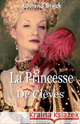 La Princesse de Cleves: Cet Amour impossible... Breck, Rostand 9781547189243 Createspace Independent Publishing Platform