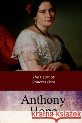 The Heart of Princess Osra Anthony Hope 9781547189588 Createspace Independent Publishing Platform