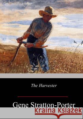 The Harvester Gene Stratton-Porter 9781547189816 Createspace Independent Publishing Platform