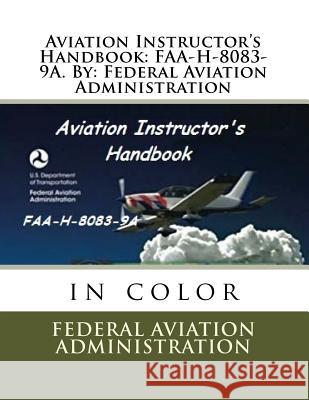 Aviation Instructor's Handbook: FAA-H-8083-9A. By: Federal Aviation Administration Administration, Federal Aviation 9781547190799 Createspace Independent Publishing Platform