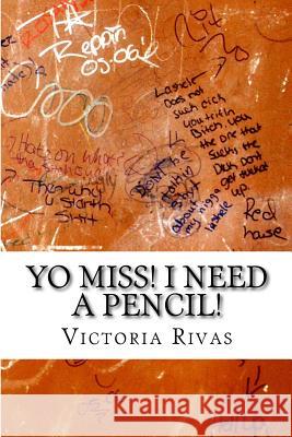 Yo Miss! I Need a Pencil! Victoria Rivas 9781547191314 Createspace Independent Publishing Platform