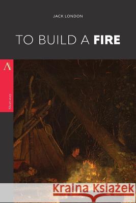 To Build a Fire Jack London 9781547191871