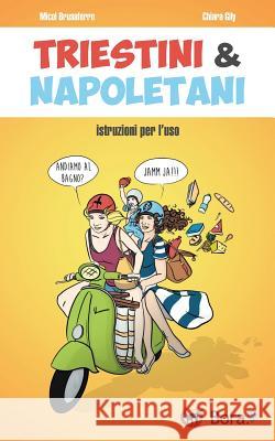 Triestini e Napoletani: istruzioni per l'uso Brusaferro, Micol 9781547191925 Createspace Independent Publishing Platform