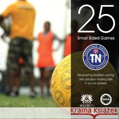 25 Small Sided Games: Tennessee Soccer Edition Darren Laver Jonathan Brammer 9781547192038