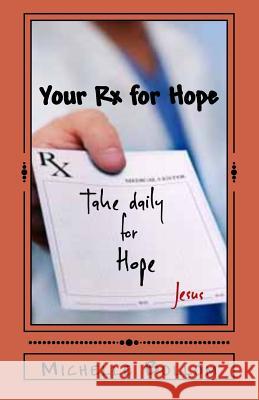 Your Rx for Hope: Unbreakable Belief Bollom, Michelle 9781547193738 Createspace Independent Publishing Platform