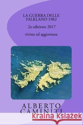 LA GUERRA DELLE FALKLAND 1982- 2a edizione 2017, rivista ed aggiornata Giuffra, Fabio 9781547193967 Createspace Independent Publishing Platform