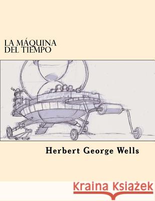 La Maquina del Tiempo (Spanish Edition) Herbert George Wells 9781547194261