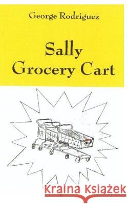 Sally Grocery Cart George Rodriguez 9781547194414 Createspace Independent Publishing Platform