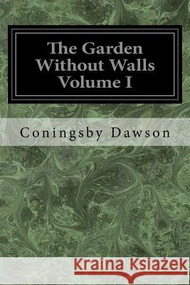 The Garden Without Walls Volume I Coningsby Dawson 9781547194490 Createspace Independent Publishing Platform