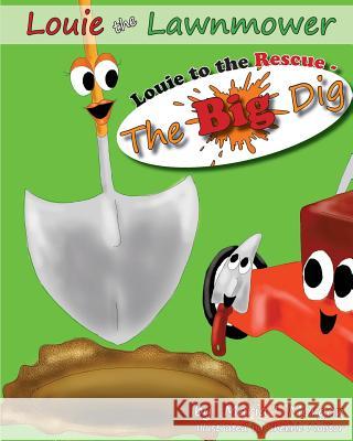 Louie to the Rescue - The Big Dig Maria I. Morgan 9781547195800 Createspace Independent Publishing Platform