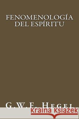 Fenomenología del Espíritu (Spanish Edition) Hegel, G. W. F. 9781547196166 Createspace Independent Publishing Platform