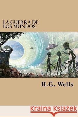 La Guerra de los Mundos (Spanish Edition) Wells, H. G. 9781547196654 Createspace Independent Publishing Platform