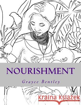 Nourishment: Coloring Book Grayce Bentle 9781547197941 Createspace Independent Publishing Platform