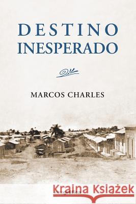 Destino Inesperado Marcos Charles 9781547198320 Createspace Independent Publishing Platform