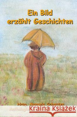 Ein Bild erzählt Geschichten Schauten, Manuela 9781547198801 Createspace Independent Publishing Platform