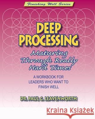 Deep Processing: Maturing Through Really Hard Times Dr Paul G. Leavenworth 9781547199686 Createspace Independent Publishing Platform