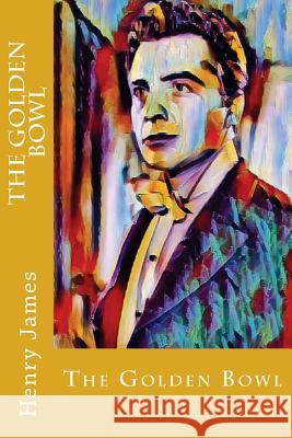The Golden Bowl Henry James 9781547202188 Createspace Independent Publishing Platform