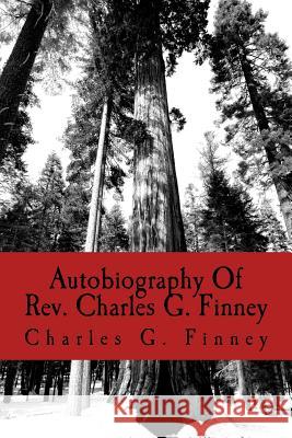 Autobiography Of Rev. Charles G. Finney Finney, Charles G. 9781547202423