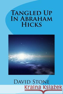 Tangled Up In Abraham Hicks Stone, David 9781547202898 Createspace Independent Publishing Platform