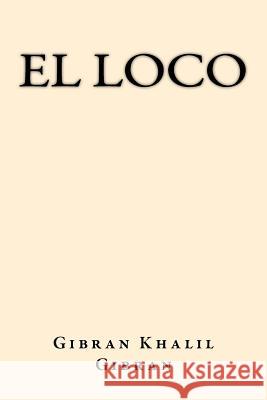 El Loco (Spanish Edition) Gibran Khalil Gibran 9781547203253