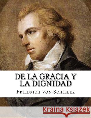 De la Gracia y la Dignidad Von Schiller, Friedrich 9781547204601 Createspace Independent Publishing Platform