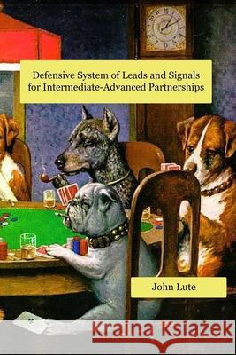 Defensive System of Leads and Signals For Intermediate-Advanced Partnerships Lute, John 9781547205592 Createspace Independent Publishing Platform