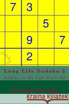 Long Life Sudoku 2: Enjoy Your Life With Sudoku Sawing, Isyaias 9781547207053 Createspace Independent Publishing Platform