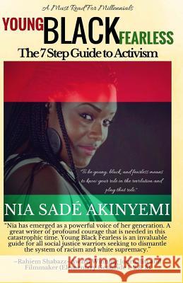 Young Black Fearless: The 7 Step Guide to Activism Nia Sad' Akinyemi 9781547207077 Createspace Independent Publishing Platform