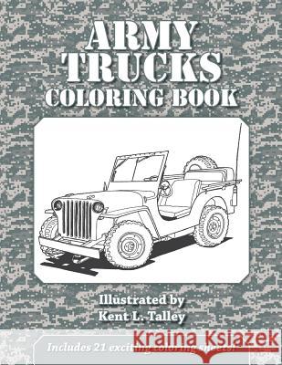 Army Trucks Coloring Book Kent L. Talley 9781547207145