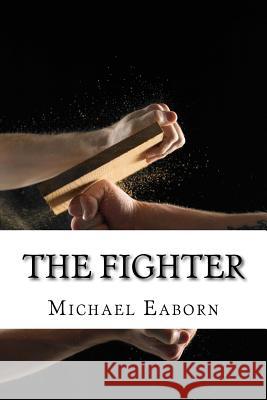 The Fighter Michael E. Eaborn 9781547212200 Createspace Independent Publishing Platform