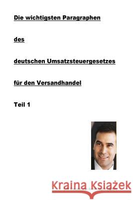 Die wichtigsten Paragraphen des deutschen Umsatzsteuergesetzes für den Versandhandel: Teil 1 Chacatte Dipl, C. M. 9781547213535 Createspace Independent Publishing Platform