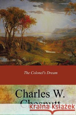 The Colonel's Dream Charles W. Chesnutt 9781547215140 Createspace Independent Publishing Platform