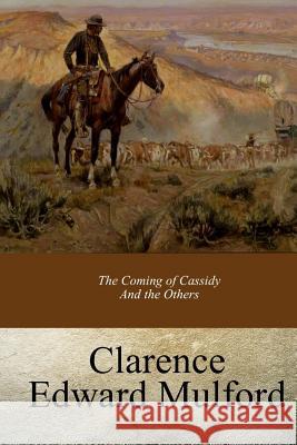 The Coming of Cassidy And the Others Mulford, Clarence Edward 9781547215249 Createspace Independent Publishing Platform