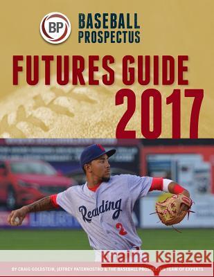 Baseball Prospectus Futures Guide 2017 Baseball Prospectus 9781547216659