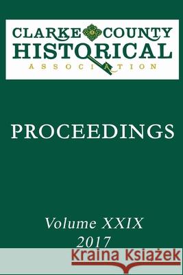 Proceedings XXIX Clarke County Historica 9781547217960 Createspace Independent Publishing Platform