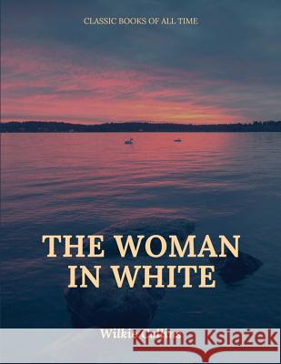 The Woman in White Wilkie Collins 9781547218172