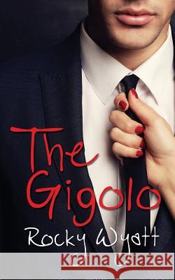 The Gigolo Rocky Wyatt 9781547218806 Createspace Independent Publishing Platform