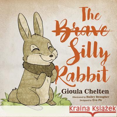 The Brave Silly Rabbit Gioula Chelten Bailey Beougher 9781547218929 Createspace Independent Publishing Platform
