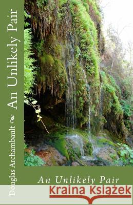 An Unlikely Pair Douglas J. Archambault Joan M. Archambault 9781547219834 Createspace Independent Publishing Platform