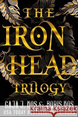 The Iron Head Trilogy: Omnibus Gaja J. Kos Boris Kos 9781547224043 Createspace Independent Publishing Platform