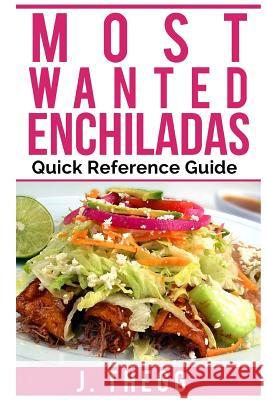 Enchiladas: Most Wanted: Quick Reference Guide J. Thegg 9781547224739 Createspace Independent Publishing Platform