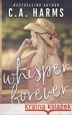 Whisper Forever C. A. Harms 9781547224807 Createspace Independent Publishing Platform