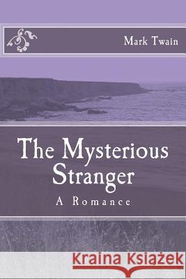 The Mysterious Stranger: A Romance Mark Twain 9781547224975 Createspace Independent Publishing Platform