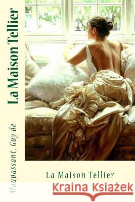 La Maison Tellier Maupassant Gu Sir Angels 9781547225033 Createspace Independent Publishing Platform