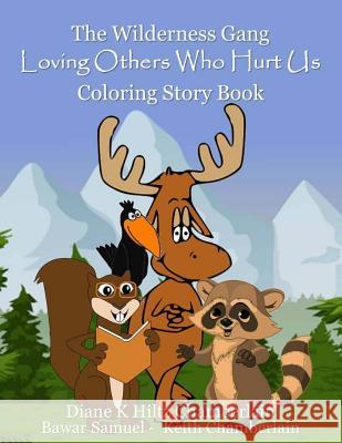 The Wilderness Gang: Loving Others Who Hurt Us Coloring Story Book Diane K. Hilt Bawar Samuel Keith Chamberlain 9781547225668