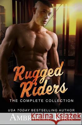 Rugged Riders: The Complete Collection Ambrielle Kirk 9781547226221 Createspace Independent Publishing Platform